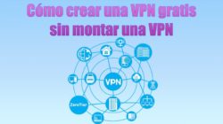 Cómo crear una VPN gratis sin montar una VPN