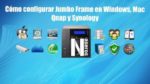 Jumbo Frame en Windows, Mac, Qnap y Synology