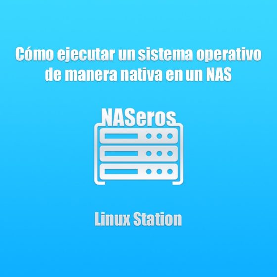 Cómo ejecutar un S.O de escritorio de manera nativa en un NAS. Linux Station