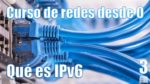Qué es IPv6. Curso de redes desde 0 | Cap 3 |