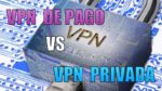 VPN de pago vs VPN privada. Pros y contras